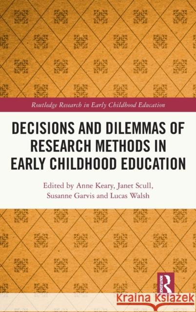 Decisions and Dilemmas of Research Methods in Early Childhood Education Keary, Anne 9780367648510 Routledge