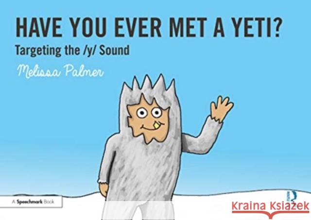 Have You Ever Met a Yeti?: Targeting the Y Sound Melissa Palmer 9780367648589 Routledge