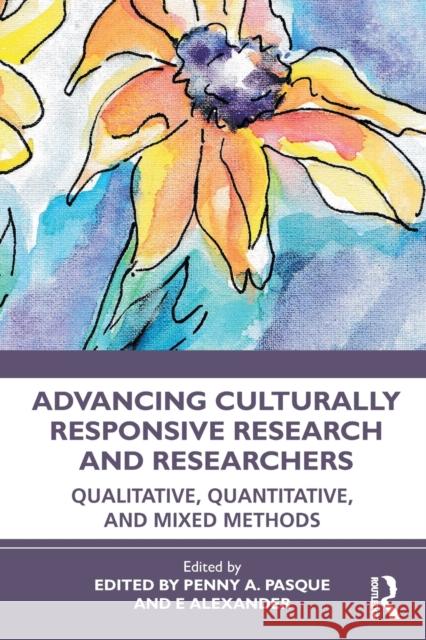 Advancing Culturally Responsive Research and Researchers: Qualitative, Quantitative, and Mixed Methods Pasque, Penny a. 9780367648626 Routledge