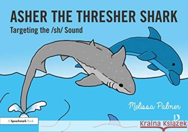 Asher the Thresher Shark: Targeting the Sh Sound Melissa Palmer 9780367648664 Routledge