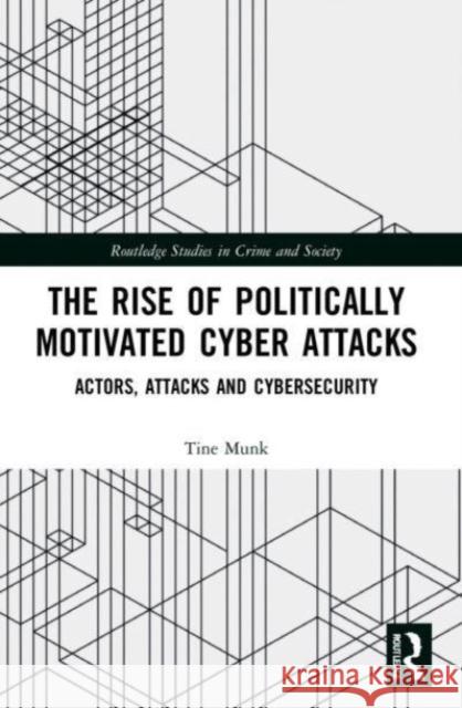 The Rise of Politically Motivated Cyber Attacks Tine (Nottingham Trent University, UK) Munk 9780367648701 Taylor & Francis Ltd