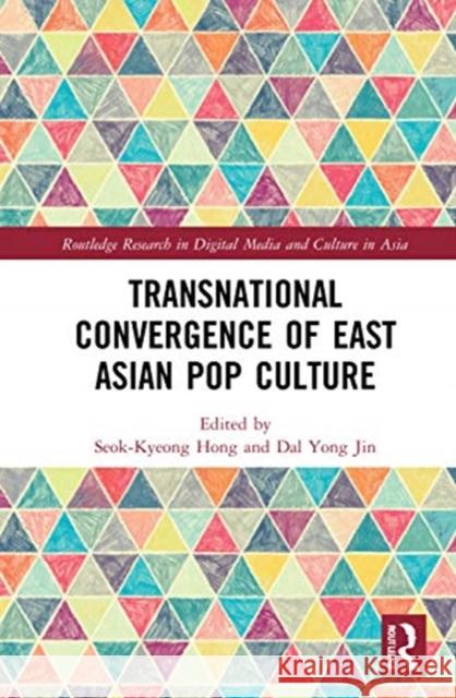 Transnational Convergence of East Asian Pop Culture Seok-Kyeong Hong Dal Yong Jin 9780367648985 Routledge