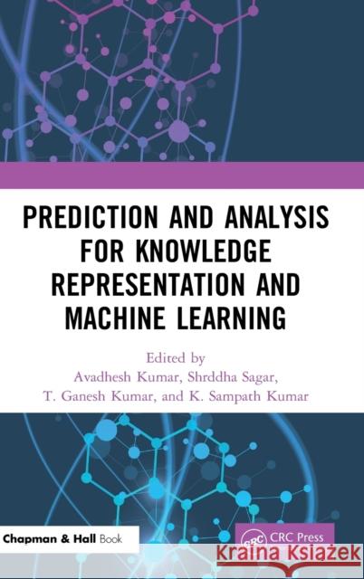 Prediction and Analysis for Knowledge Representation and Machine Learning: Prediction and Analysis for Knowledge Representation and Machine Learning Kumar, Avadhesh 9780367649104 CRC Press