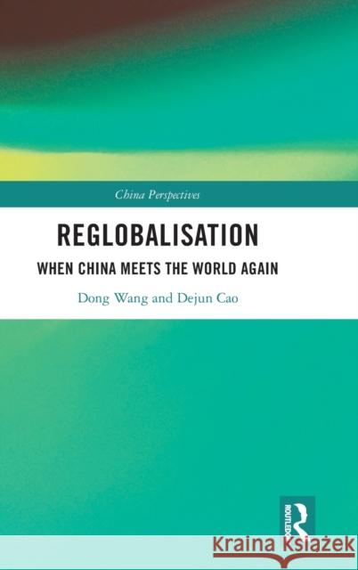 Reglobalisation: When China Meets the World Again Wang, Dong 9780367649166