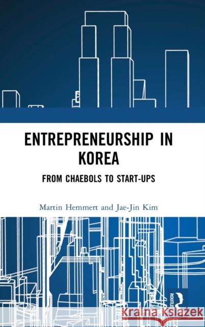 Entrepreneurship in Korea: From Chaebols to Start-ups Hemmert, Martin 9780367649203 Routledge