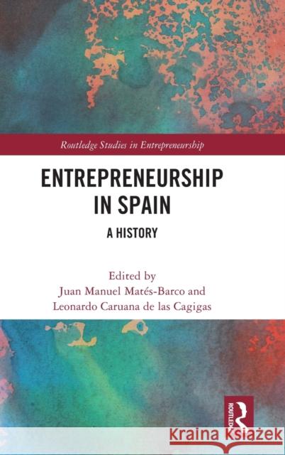 Entrepreneurship in Spain: A History Mat Leonardo Caruan 9780367649227 Taylor & Francis Ltd