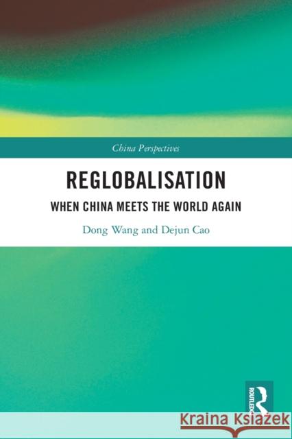 Re-globalisation: When China Meets the World Again Wang, Dong 9780367649265