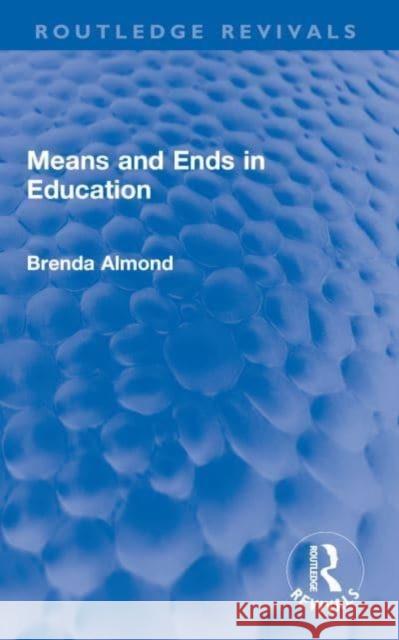 Means and Ends in Education Brenda Almond 9780367649500