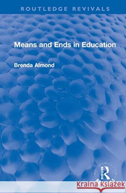 Means and Ends in Education Brenda Almond 9780367649524