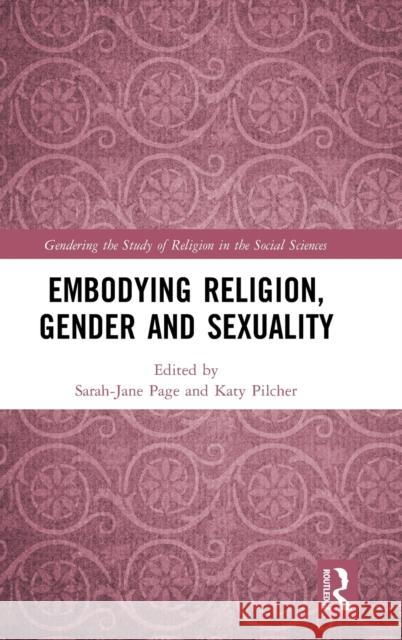 Embodying Religion, Gender and Sexuality Sarah-Jane Page Katy Pilcher 9780367649555