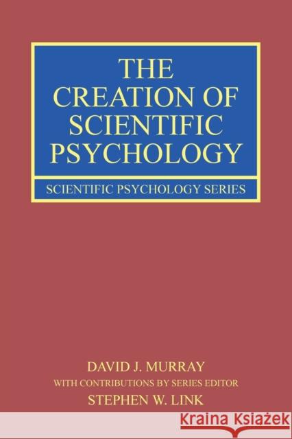 The Creation of Scientific Psychology David J. (Queen's University, Canada.) Murray 9780367649562 Taylor & Francis Ltd