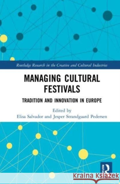 Managing Cultural Festivals: Tradition and Innovation in Europe Salvador, Elisa 9780367649623