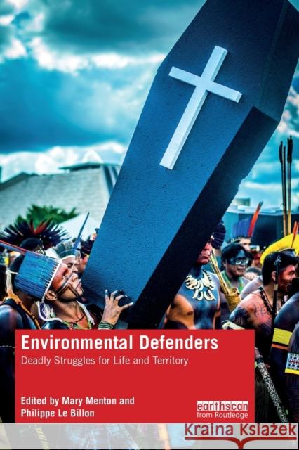 Environmental Defenders: Deadly Struggles for Life and Territory Mary Menton Philippe L 9780367649647 Routledge