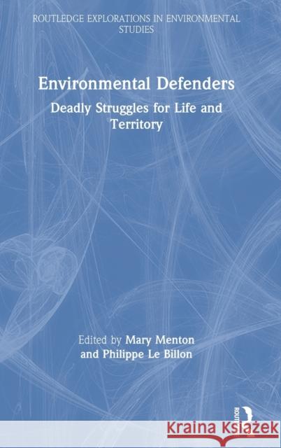 Environmental Defenders: Deadly Struggles for Life and Territory Mary Menton Philippe L 9780367649708 Routledge