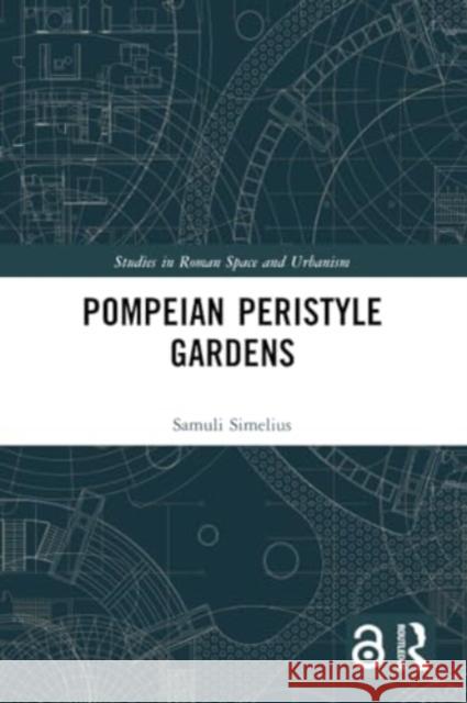 Pompeian Peristyle Gardens Samuli Simelius 9780367650001 Routledge