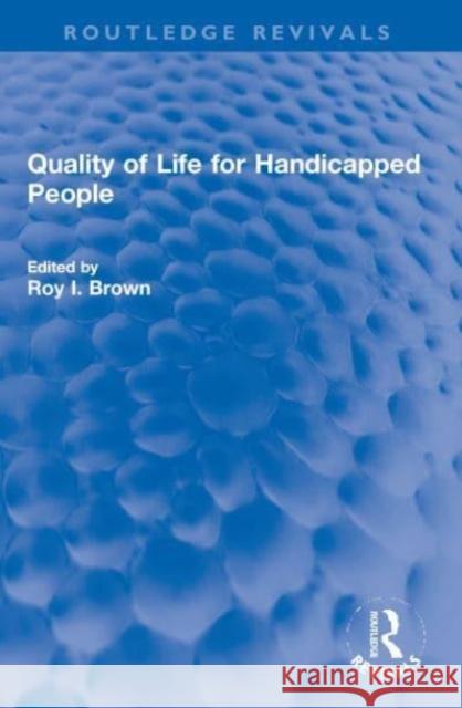 Quality of Life for Handicapped People Roy I. Brown 9780367650025 Routledge