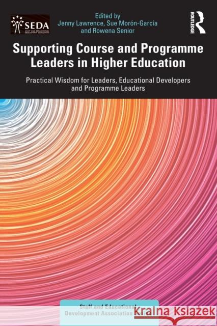Supporting Course and Programme Leaders in Higher Education: Practical Wisdom for Leaders, Educational Developers and Programme Leaders Jenny Lawrence Susan Mor 9780367650155