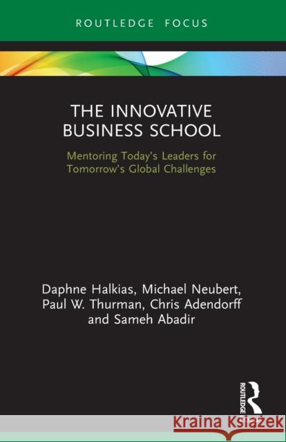 The Innovative Business School: Mentoring Today's Leaders for Tomorrow's Global Challenges  9780367650292 Routledge
