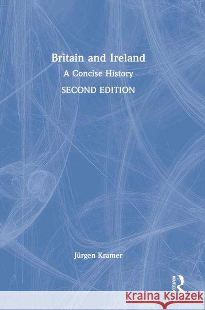 Britain and Ireland: A Concise History Kramer, Jürgen 9780367650339