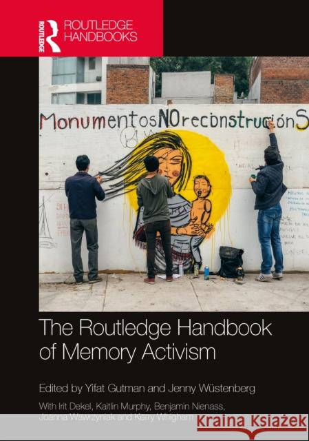 The Routledge Handbook of Memory Activism Yifat Gutman Jenny W 9780367650391 Routledge