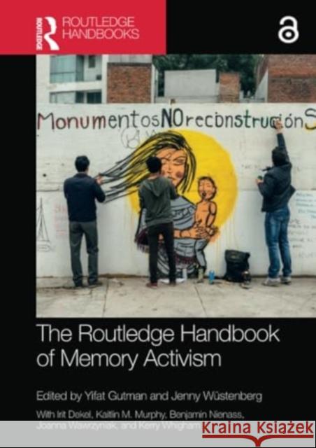 The Routledge Handbook of Memory Activism Yifat Gutman Jenny W?stenberg 9780367650414 Routledge