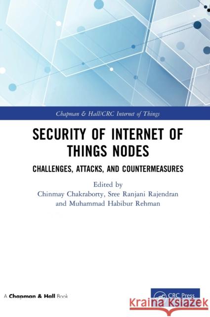 Security of Internet of Things Nodes: Challenges, Attacks, and Countermeasures Chinmay Chakraborty Sree Ranjan Muhammad Habib U 9780367650490 CRC Press
