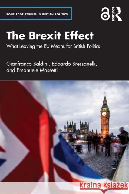 The Brexit Effect: What Leaving the Eu Means for British Politics Baldini, Gianfranco 9780367650506 Taylor & Francis Ltd