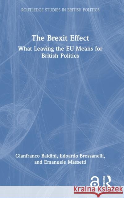 The Brexit Effect: What Leaving the Eu Means for British Politics Baldini, Gianfranco 9780367650551 Taylor & Francis Ltd