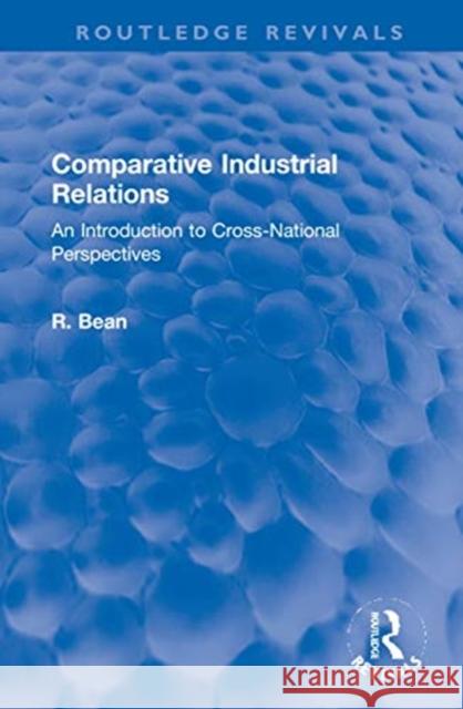 Comparative Industrial Relations: An Introduction to Cross-National Perspectives R. Bean 9780367650759 Routledge