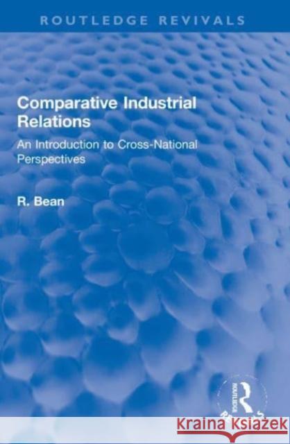 Comparative Industrial Relations: An Introduction to Cross-National Perspectives R. Bean 9780367650766 Routledge