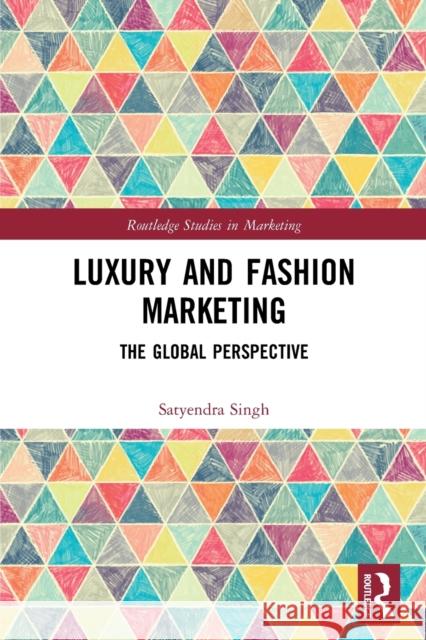 Luxury and Fashion Marketing: The Global Perspective Singh, Satyendra 9780367650834