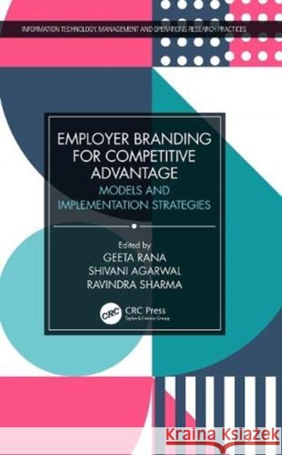 Employer Branding for Competitive Advantage: Models and Implementation Strategies Geeta Rana Shivani Agarwal Ravindra Sharma 9780367650964