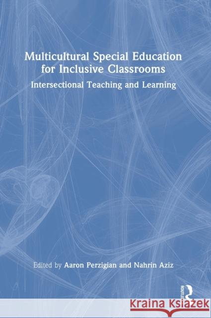 Multicultural Special Education for Inclusive Classrooms: Intersectional Teaching and Learning Aziz, Nahrin 9780367650995 Taylor & Francis Ltd