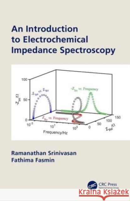 An Introduction to Electrochemical Impedance Spectroscopy Fathima (NIT Calicut, Calicut, India) Fasmin 9780367651220 Taylor & Francis Ltd