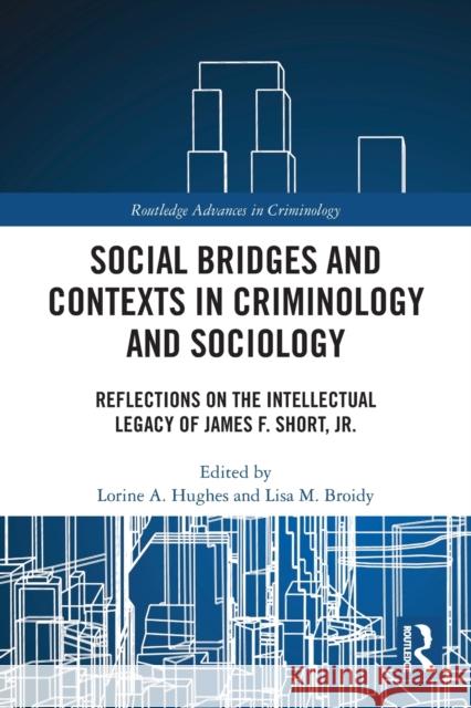 Social Bridges and Contexts in Criminology and Sociology: Reflections on the Intellectual Legacy of James F. Short, Jr.  9780367651671 Routledge