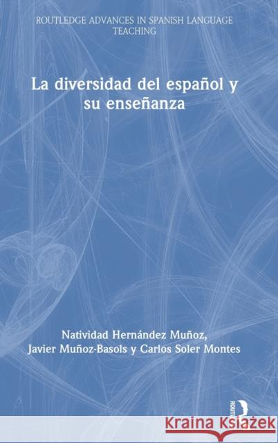 La diversidad del español y su enseñanza Muñoz-Basols, Javier 9780367651701