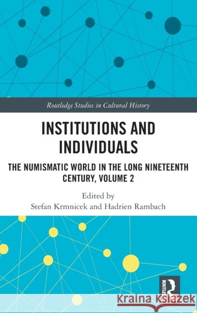 Institutions and Individuals: The Numismatic World in the Long Nineteenth Century, Volume 2 Krmnicek, Stefan 9780367651831