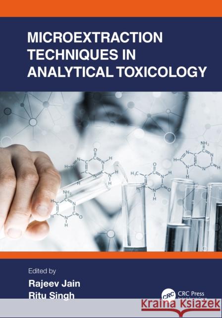 Microextraction Techniques in Analytical Toxicology Rajeev Jain Ritu Singh 9780367651954