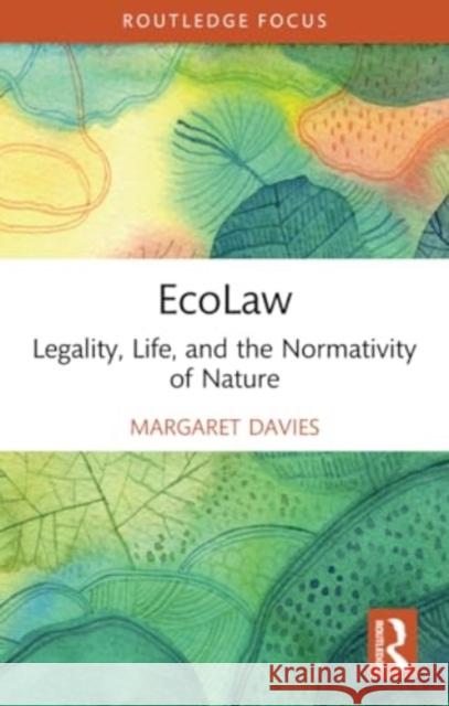 EcoLaw: Legality, Life, and the Normativity of Nature Margaret Davies 9780367652012