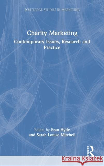 Charity Marketing: Contemporary Issues, Research and Practice Fran Hyde Sarah-Louise Mitchell 9780367652029 Routledge