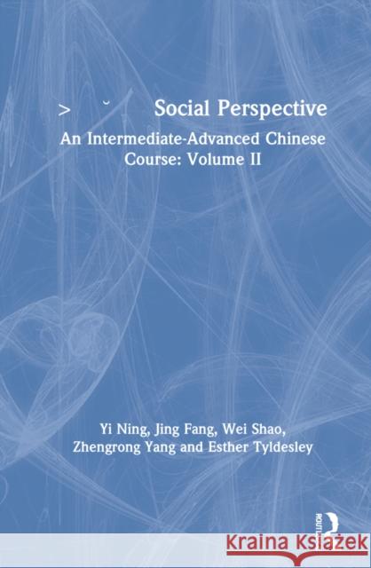 社会视角 Social Perspective: An Intermediate-Advanced Chinese Course: Volume II Ning, Yi 9780367652197 Routledge