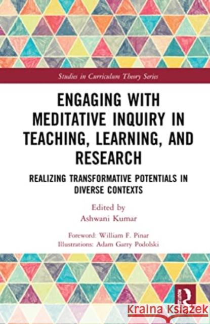 Engaging with Meditative Inquiry in Teaching, Learning, and Research: Realizing Transformative Potentials in Diverse Contexts Ashwani Kumar 9780367652289 Routledge