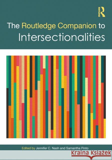 The Routledge Companion to Intersectionalities Jennifer C. Nash Samantha Pinto 9780367652661