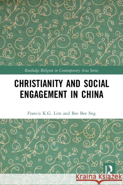 Christianity and Social Engagement in China Bee Bee Sng Francis K 9780367652784 Routledge