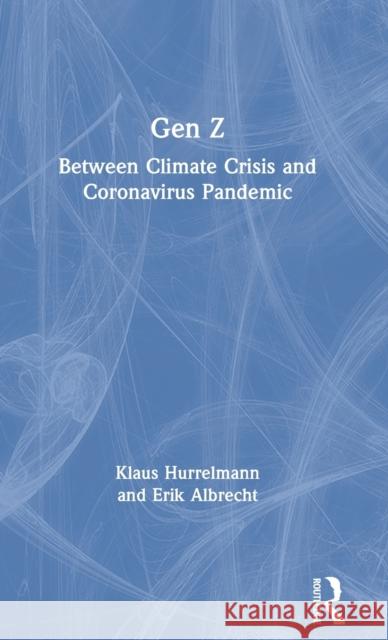 Gen Z: Between Climate Crisis and Coronavirus Pandemic Hurrelmann, Klaus 9780367652791 Taylor & Francis