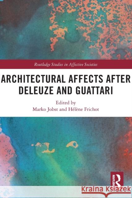 Architectural Affects after Deleuze and Guattari Helene (University of Melbourne, Australia) Frichot 9780367652838 Taylor & Francis Ltd