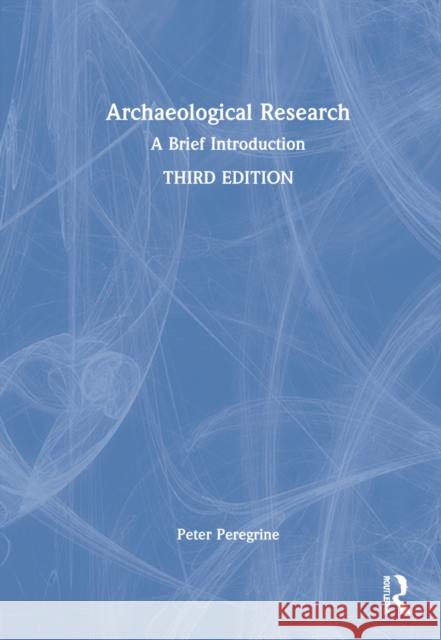 Archaeological Research: A Brief Introduction Peter Peregrine 9780367652951