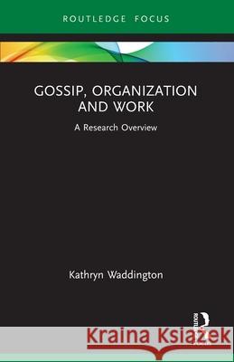 Gossip, Organization and Work: A Research Overview Kathryn Waddington 9780367653026