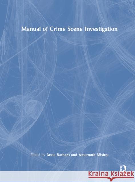 Manual of Crime Scene Investigation Anna Barbaro Amarnath Mishra 9780367653071 CRC Press