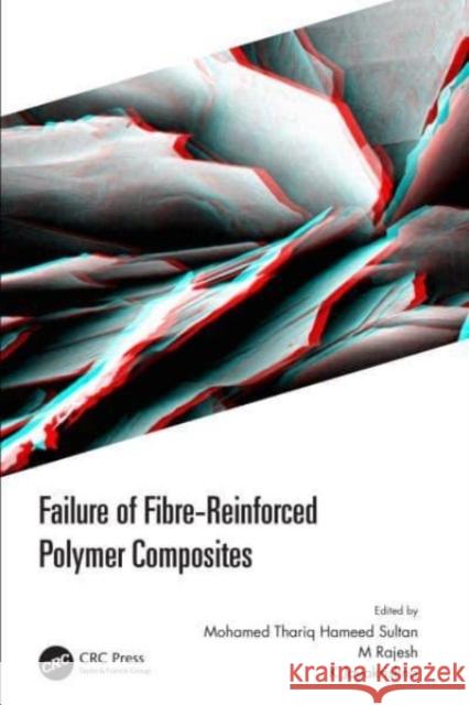 Failure of Fibre-Reinforced Polymer Composites Mohamed Thariq Hameed Sultan M. Rajesh K. Jayakrishna 9780367653163